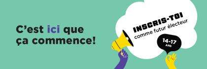 C'est ici que ça commence! Inscris-toi comme futur électeur. 14-17 ans